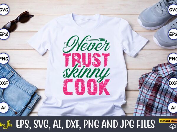 Never trust skinny cook,kitchen svg, kitchen svg bundle, kitchen cut file, baking svg, cooking svg, potholder svg, kitchen quotes svg, kitch T shirt vector artwork