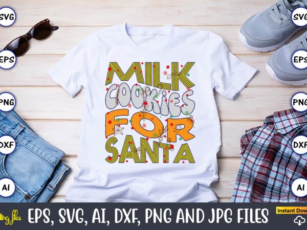 Milk cookies for santa,christmas,ugly sweater design,ugly sweater design christmas, christmas svg, christmas sweater, christmas design, chri