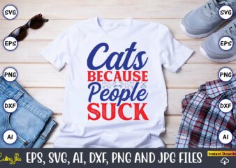 Cats Because People Suck,Cat svg t-shirt design, cat lover, i love cat,Cat Svg, Bundle Svg, Cat Bundle Svg, Silhouette Svg, Black Cats Svg,