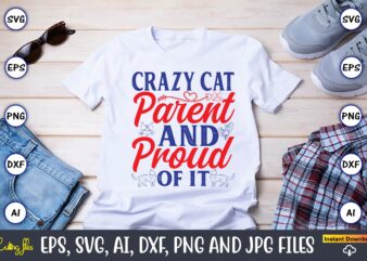 Crazy Cat Parent And Proud Of It,Cat svg t-shirt design, cat lover, i love cat,Cat Svg, Bundle Svg, Cat Bundle Svg, Silhouette Svg, Black Ca
