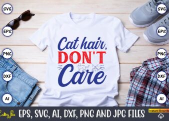 Cat Hair, Don’t Care,Cat svg t-shirt design, cat lover, i love cat,Cat Svg, Bundle Svg, Cat Bundle Svg, Silhouette Svg, Black Cats Svg, Blac