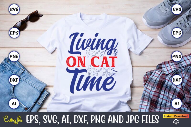 Living On Cat Time,Cat svg t-shirt design, cat lover, i love cat,Cat Svg, Bundle Svg, Cat Bundle Svg, Silhouette Svg, Black Cats Svg, Black