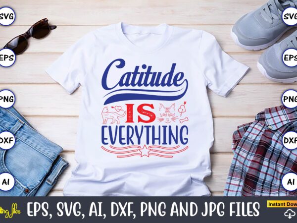 Catitude is everything,cat svg t-shirt design, cat lover, i love cat,cat svg, bundle svg, cat bundle svg, silhouette svg, black cats svg, bl