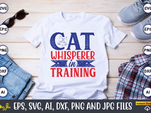 Cat whisperer in training,cat svg t-shirt design, cat lover, i love cat,cat svg, bundle svg, cat bundle svg, silhouette svg, black cats svg,