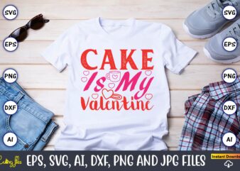 Cake Is My Valentine,Valentine day,Valentine’s day t shirt design bundle, valentines day t shirts, valentine’s day t shirt designs, valentin