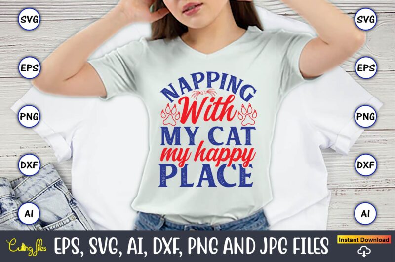 Napping With My Cat My Happy Place,Cat svg t-shirt design, cat lover, i love cat,Cat Svg, Bundle Svg, Cat Bundle Svg, Silhouette Svg, Black