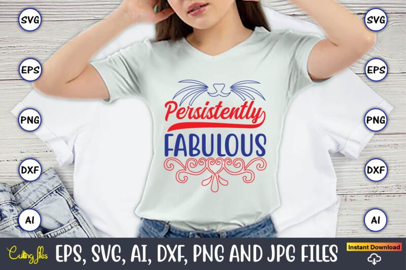 Persistently Fabulous,Cat svg t-shirt design, cat lover, i love cat,Cat Svg, Bundle Svg, Cat Bundle Svg, Silhouette Svg, Black Cats Svg, Bla