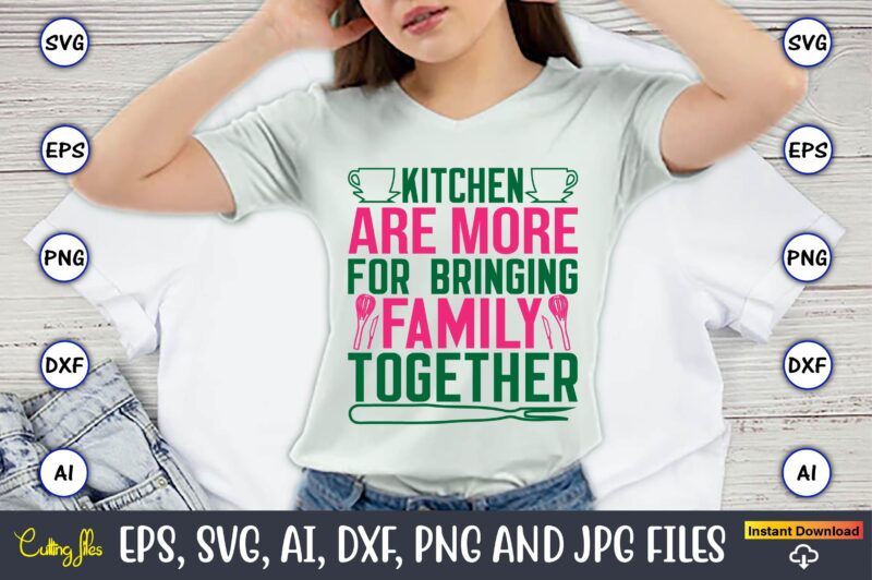 Kitchen Are More For Bringing Family Together,Kitchen Svg, Kitchen Svg Bundle, Kitchen Cut File, Baking Svg, Cooking Svg, Potholder Svg, Kit