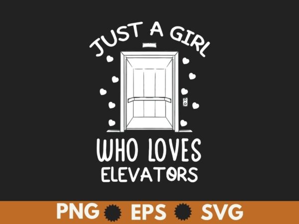 Just a girl who loves elevators, funny elevator saying quote t-shirt design vector, elevator mechanic girl, alcoholics, elevator, elevator