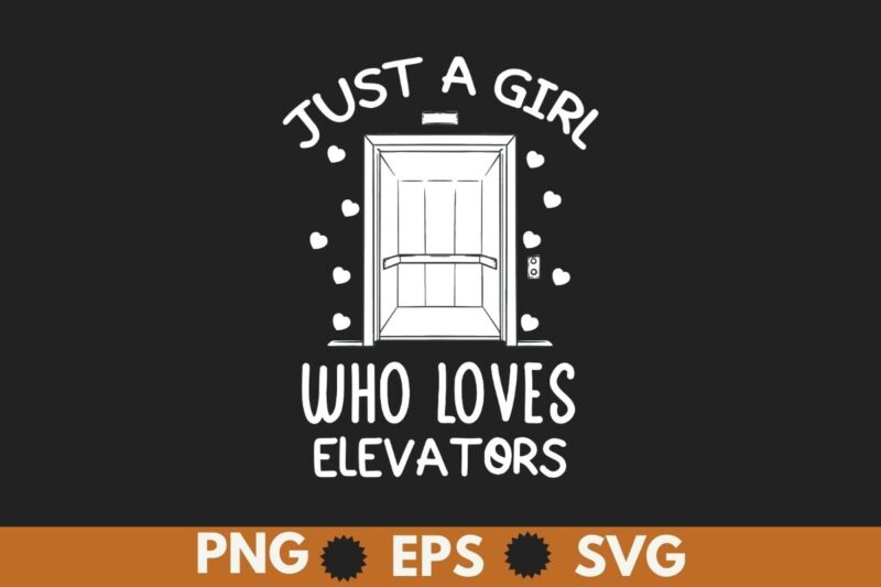Just a girl Who Loves Elevators, Funny Elevator saying Quote T-Shirt design vector, Elevator Mechanic girl, Alcoholics, Elevator, Elevator