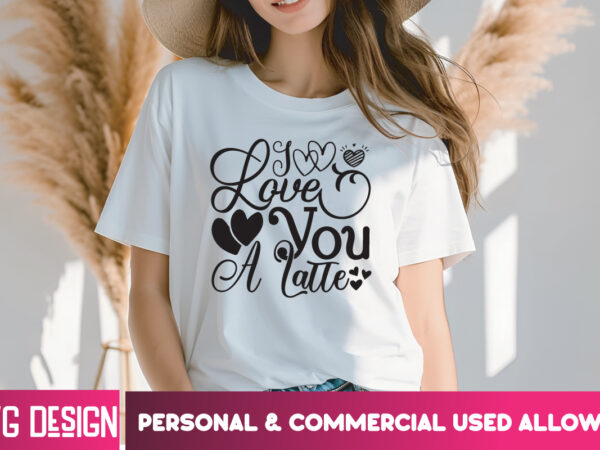 I love you a latte t-shirt design , i love you a latte svg design, valentine quotes, happy valentine’s day svg,valentine’s day svg design,va