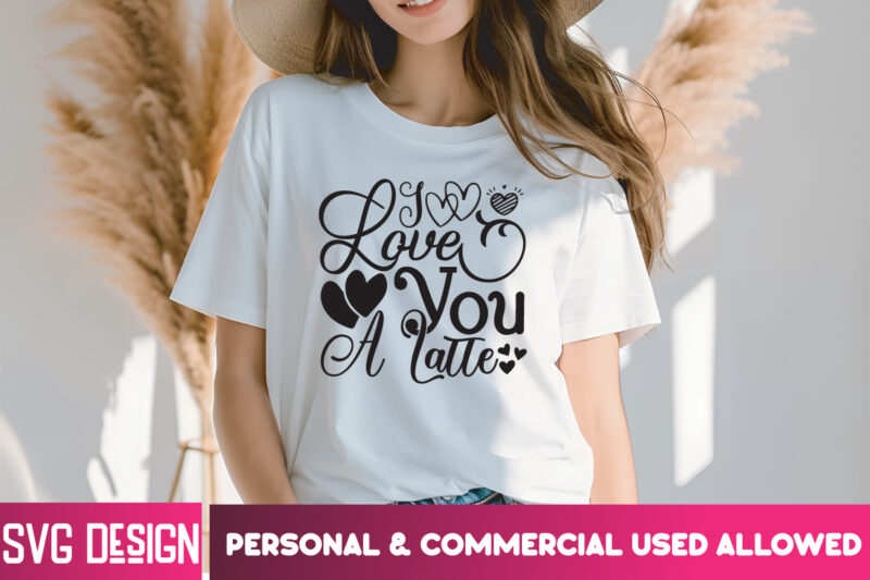 I Love You a latte T-Shirt Design , I Love You a latte SVG Design, Valentine Quotes, Happy Valentine’s Day SVG,Valentine’s Day SVG Design,Va