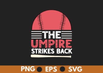 The Umpire Strikes Back Funny Baseball T-Shirt T-Shirt design vector, umpire shirt, Baseball shirt, Baseball saying, Baseball vintage