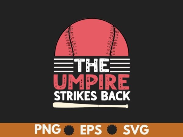 The umpire strikes back funny baseball t-shirt t-shirt design vector, umpire shirt, baseball shirt, baseball saying, baseball vintage