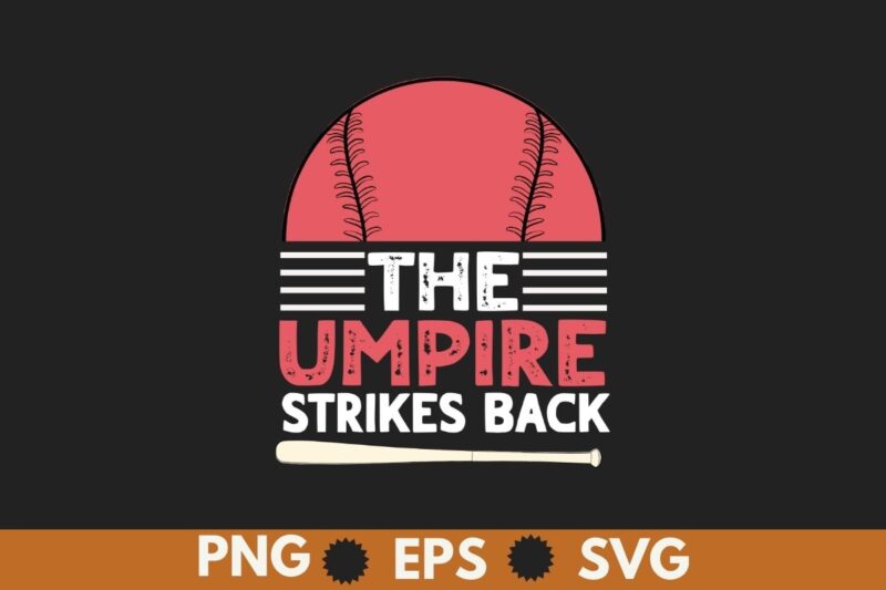 The Umpire Strikes Back Funny Baseball T-Shirt T-Shirt design vector, umpire shirt, Baseball shirt, Baseball saying, Baseball vintage
