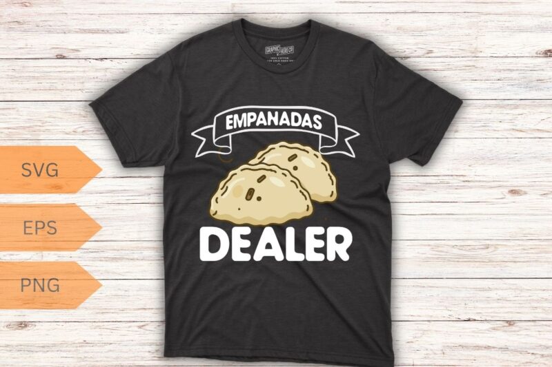 Empanada Dealer Mexican Venezuela Food Empanada T-Shirt design vector, empanada shirt, Empanada Lover, Food Lover, Empanada shirt, Empanada