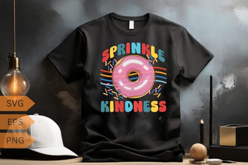 Donut Sprinkle Kindness Cute Girls Women Doughnut Lover T-Shirt design vector, Sprinkle Kindness Donut, Women Doughnut Lover, funny saying,