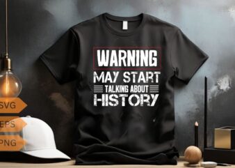 I Love History Warning May Start Talking About History Funny T-Shirt design vector, Love History Warning, Start Talking, History Funny, Love