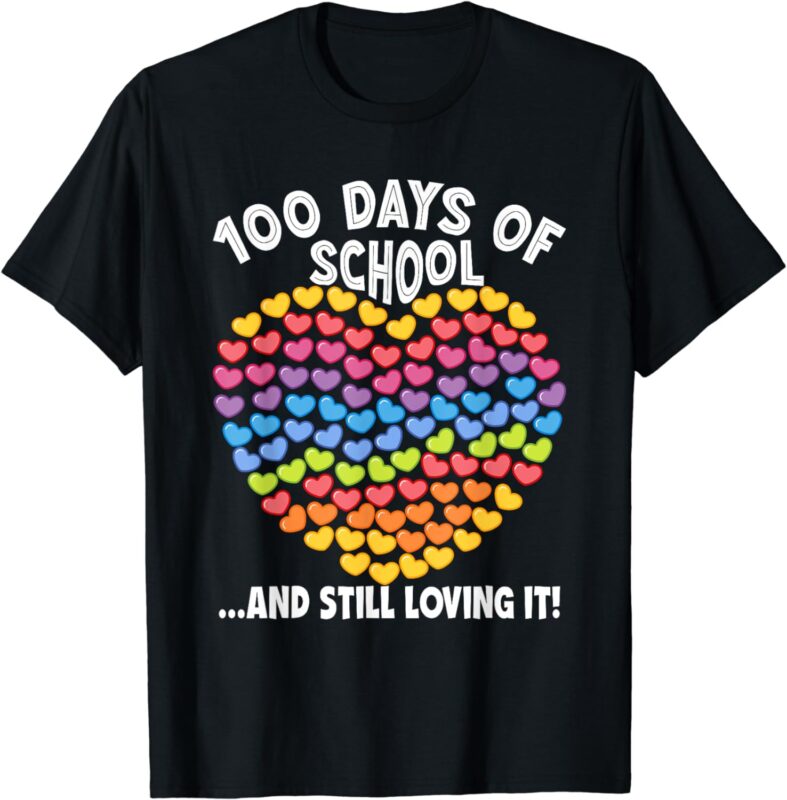 100 Days Of School And Still Loving It Hearts 100th Day T-Shirt