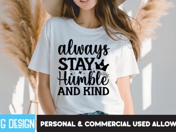 Always humble stay and kind t-shirt design, always humble stay and kind quotes,sarcastic svg cut files, sarcastic svg bundle,sarcastic quote