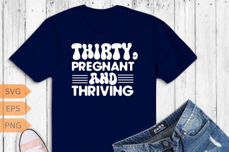 Thirty Flirty And Thriving 30th Birthday Shirt Retro 30 Year T-Shirt design vector, Thirty Flirty And Thriving, 30th Birthday Shirt