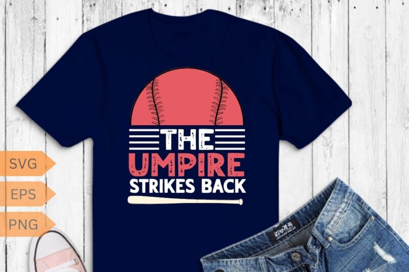 The Umpire Strikes Back Funny Baseball T-Shirt T-Shirt design vector, umpire shirt, Baseball shirt, Baseball saying, Baseball vintage