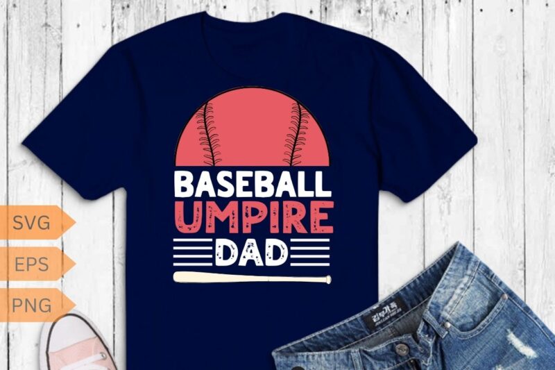 Vintage baseball Umpire dad Funny Baseball T-Shirt T-Shirt design vector, umpire shirt, Baseball shirt, Baseball saying, Baseball vintage