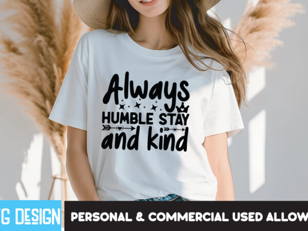 Always humble stay and kind t-shirt design, always humble stay and kind quotes,sarcastic svg cut files, sarcastic svg bundle,sarcastic quote