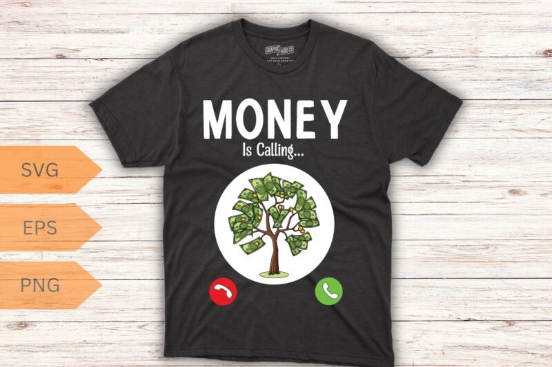 Money Is Calling Cash Funny Business T-Shirt design vector, funny, Money Is Calling shirt, Business,
