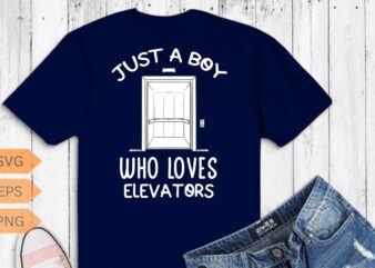 Just a Boy Who Loves Elevators, Funny Elevator saying Quote T-Shirt design vector, Elevator Mechanic boy, Alcoholics, Elevator, Elevator