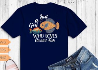 Just a girl who loves cichlid fish T-Shirt design vector, funny Fish Keeper-Cichlid, Cichlid girl, Breeders, Aquarium fish, sea fish