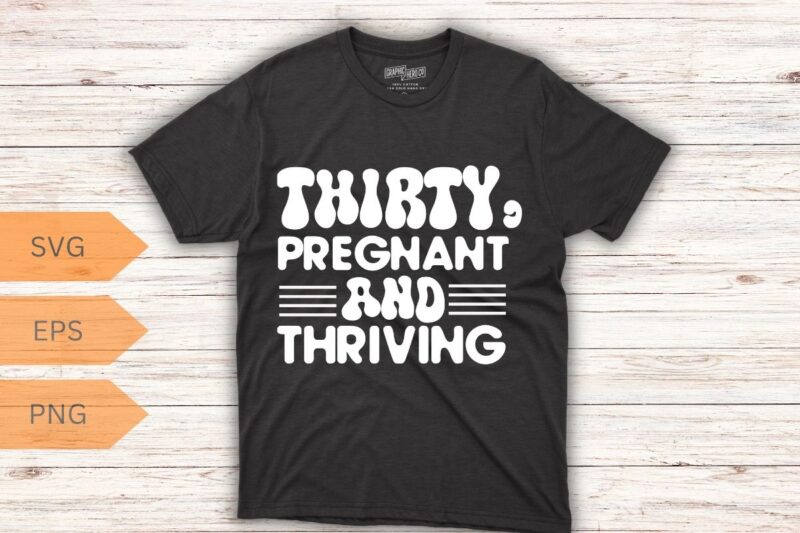 Thirty Flirty And Thriving 30th Birthday Shirt Retro 30 Year T-Shirt design vector, Thirty Flirty And Thriving, 30th Birthday Shirt