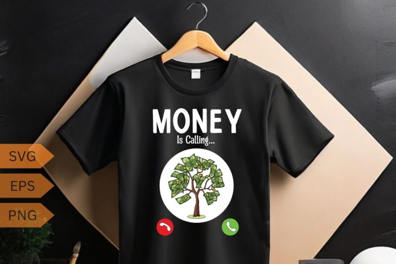 Money Is Calling Cash Funny Business T-Shirt design vector, funny, Money Is Calling shirt, Business,