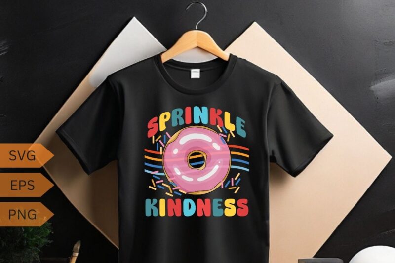 Donut Sprinkle Kindness Cute Girls Women Doughnut Lover T-Shirt design vector, Sprinkle Kindness Donut, Women Doughnut Lover, funny saying,
