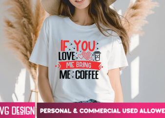 IF You Love Me Bring Me Coffee T-Shirt Design, Valentine Quotes, Happy Valentine’s Day SVG,Valentine’s Day SVG Design,Valentine SVG Design