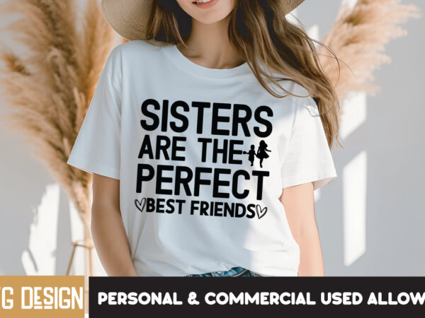 Sisters are the perfect best friends t-shirt design, sisters are the perfect best friends svg quotes, sarcastic bundle,sarcastic svg,sarcast