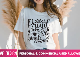 Proud to be Single T-Shirt Design, Proud to be Single SVG Design, Valentine Quotes, Happy Valentine’s Day SVG,Valentine’s Day SVG Design