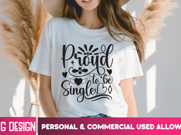 Proud to be single t-shirt design, proud to be single svg design, valentine quotes, happy valentine’s day svg,valentine’s day svg design