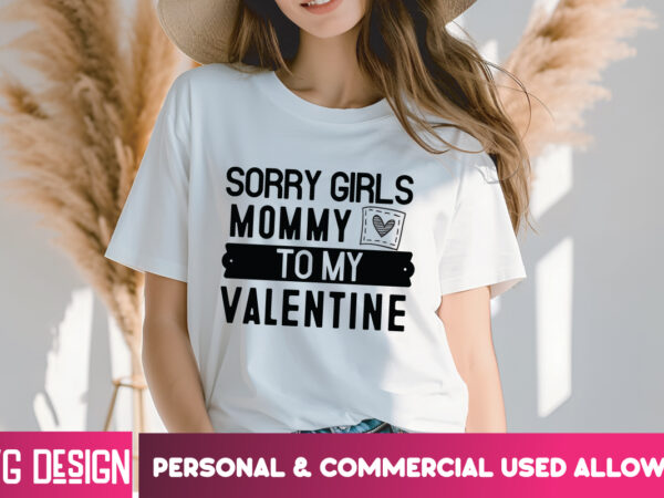 Sorry girls mommy to my valentine t-shirt design, sorry girls mommy to my valentine svg design, valentine quotes, happy valentine’s day