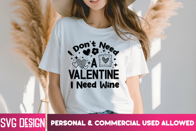 I Don’t Need A Valentine I Need Wine T-Shirt Design, I Don’t Need A Valentine I Need Wine SVG,Valentine Quotes, Happy Valentine’s Day SVG