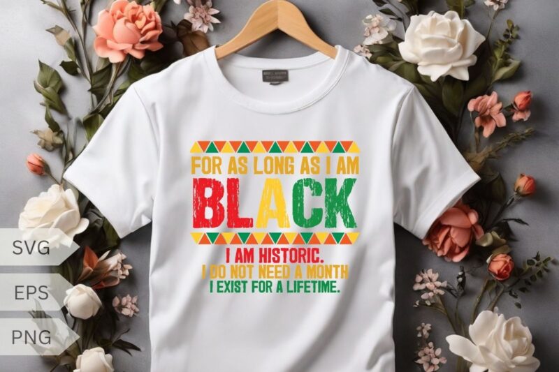 Black History Month For As Long As I Am Black Pride African T-Shirt design vector, Black History Month, African american, Afro, Afro girl