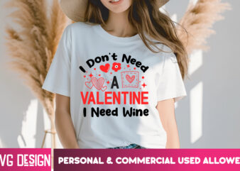 I don't need a valentine i need wine t-shirt design, i don't need a valentine i need wine svg,valentine quotes, happy valentine's day svg