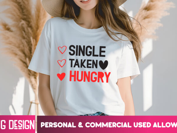 Single taken hungry t-shirt design, single taken hungry svg cut file, valentine quotes, happy valentine’s day svg,valentine’s day svg