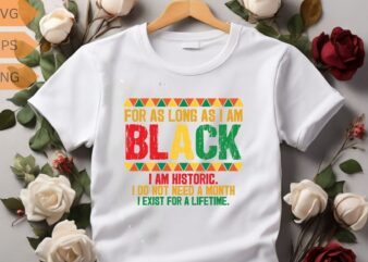 Black History Month For As Long As I Am Black Pride African T-Shirt design vector, Black History Month, African american, Afro, Afro girl