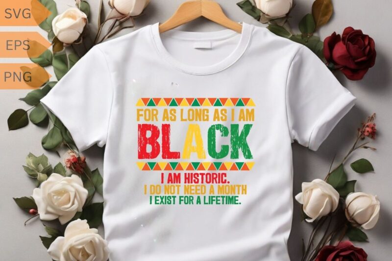 Black History Month For As Long As I Am Black Pride African T-Shirt design vector, Black History Month, African american, Afro, Afro girl