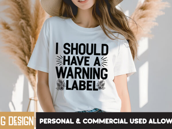 I should have a warning label t-shirt design, i should have a warning label svg design, sarcastic bundle,sarcastic svg,sarcastic svg bundle,