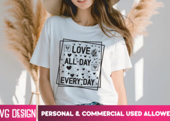 Love all day everyday t-shirt design, love all day everyday svg design , valentine quotes, happy valentine's day svg,valentine's day svg des