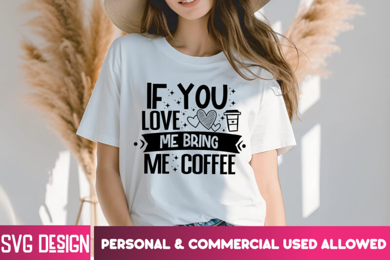 IF You Love Me Bring Me Coffee T-Shirt Design, Valentine Quotes, Happy Valentine’s Day SVG,Valentine’s Day SVG Design,Valentine SVG Design
