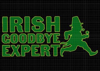 Irish Goodbye Expert Svg, St Patrick’s Day Irish Ireland Svg