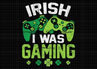 Irish I Was Gaming Svg, St Patrick’s Day Video Gamer Svg, Game Irish Svg